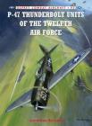 P-47 Thunderbolt Units of the Twelfth Air Force (Combat Aircraft) By Jonathan Bernstein, Chris Davey (Illustrator) Cover Image