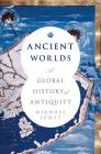 Ancient Worlds: A Global History of Antiquity By Michael Scott Cover Image