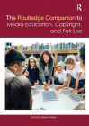 The Routledge Companion to Media Education, Copyright, and Fair Use (Routledge Media and Cultural Studies Companions) Cover Image
