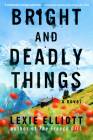 Bright and Deadly Things By Lexie Elliott Cover Image