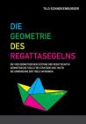 Die Geometrie des Regattasegelns: Geometrische Tools für Strategie und Taktik beim Regattasegeln By Tilo Schnekenburger Cover Image