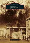 Juneau (Images of America) By Ernestine Hayes Cover Image