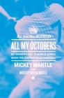 All My Octobers: My Memories of 12 World Series When the Yankees Ruled Baseball By Mickey Mantle Cover Image