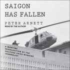 Saigon Has Fallen: A Wartime Recollection By Peter Arnett, Peter Arnett (Read by) Cover Image