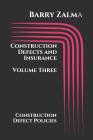 Construction Defects and Insurance Volume Three: Construction Defect Policies Cover Image