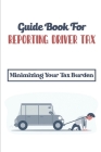 Guide Book For Reporting Driver Tax: Minimizing Your Tax Burden: Driver Tax Guidelines Cover Image