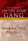 The US Navy's On-the-Roof Gang: Volume 2 - War in the Pacific By Matt Zullo Cover Image