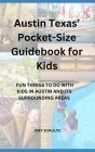 Austin Texas' Pocket-Size Guidebook for Kids: Fun Things to Do with Kids in Austin and Its Surrounding Areas By Joey Schultz Cover Image