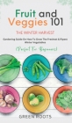 Fruit & Veggies 101 - The Winter Harvest: Gardening Guide on How to Grow the Freshest & Ripest Winter Vegetables (Perfect for Beginners) By Green Roots Cover Image