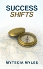 Success Shifts: Navigating Your Divine Calling by Faith By Mytecia R. Myles Cover Image