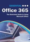 Essential Office 365 Third Edition: The Illustrated Guide to Using Microsoft Office (Computer Essentials) By Kevin Wilson Cover Image