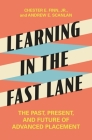 Learning in the Fast Lane: The Past, Present, and Future of Advanced Placement By Chester E. Finn, Andrew E. Scanlan Cover Image