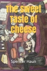 The Sweet Taste of Cheese By Lizzie Defazio (Illustrator), Spencer Haun Cover Image