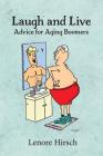 Laugh and Live: Advice for Aging Boomers By Lenore Hirsch Cover Image