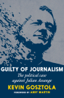 Guilty of Journalism: The Political Prosecution of Julian Assange By Kevin Gosztola Cover Image