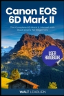 Canon EOS 6D Mark II User Handbook: The Complete 6D Mark II Manual with Illustrations for Beginners Cover Image