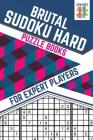 Brutal Sudoku Hard Puzzle Books for Expert Players By Senor Sudoku Cover Image