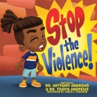 Stop The Violence By Anthony D. Andrews, Travis S. Andrews, Travis a. Thompson (Illustrator) Cover Image