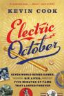 Electric October: Seven World Series Games, Six Lives, Five Minutes of Fame That Lasted Forever By Kevin Cook Cover Image