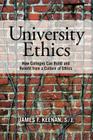 University Ethics: How Colleges Can Build and Benefit from a Culture of Ethics By James F. Keenan Sj Cover Image