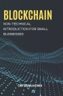 Blockchain: Non Technical Introduction for Small Businesses Cover Image