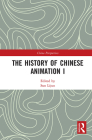 The History of Chinese Animation I (China Perspectives) By Sun Lijun (Editor), Shi Yi (Translator), Li Junting (Translator) Cover Image