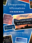 Disappointing Affirmations Sticker Book: 100+ Stickers to Stick Wherever By Dave Tarnowski Cover Image