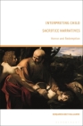 Interpreting Child Sacrifice Narratives: Horror and Redemption By Benjamin Beit-Hallahmi Cover Image