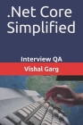 .Net Core Simplified: Interview QA By Vishal Garg Cover Image