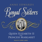 Royal Sisters Lib/E: Queen Elizabeth II and Princess Margaret Cover Image