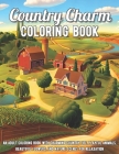 Country Charm Coloring Book: An Adult Coloring Book with Charming Country Life, Playful Animals, Beautiful Flowers, and Nature Scenes for Relaxatio By Stephanie Watson Cover Image