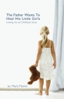 The Father Wants to Heal His Little Girls: Letting Go of Childhood Scars By Marti Martin Cover Image