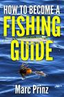 How To Become A Fishing Guide By Marc Prinz Cover Image