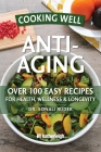 Cooking Well: Anti-Aging: Over 100 Easy Recipes for Health, Wellness & Longevity Cover Image