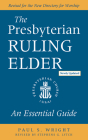 The Presbyterian Ruling Elder, Updated Edition: An Essential Guide By Paul S. Wright, Stephens G. Lytch (Editor) Cover Image