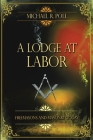 A Lodge at Labor: Freemasons and Masonry Today Cover Image