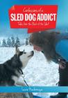 Confessions of a Sled Dog Addict: Tales from the Back of the Sled Cover Image