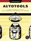 Autotools, 2nd Edition: A Practitioner's Guide to GNU Autoconf, Automake, and Libtool Cover Image