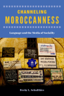 Channeling Moroccanness: Language and the Media of Sociality Cover Image