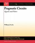 Pragmatic Circuits: Signals and Filters (Synthesis Lectures on Digital Circuits and Systems) By William Eccles Cover Image