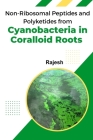 Non-Ribosomal Peptides and Polyketides from Cyanobacteria in Coralloid Roots By R. Rajesh Cover Image