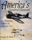 America's Hundred Thousand: U.S. Production Fighters of World War II (Schiffer Military/Aviation History) Cover Image