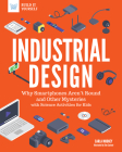 Industrial Design: Why Smartphones Aren't Round and Other Mysteries with Science Activities for Kids (Build It Yourself) By Carla Mooney, Tom Casteel (Illustrator) Cover Image