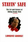 Stayin' Safe:  The Art and Science of Riding Really Well By Lawrence Grodsky, Peter Tamblyn (Compiled by) Cover Image