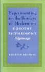 Experimenting on the Borders of Modernism: Dorothy Richardsons Pilgrimage By Kristin Bluemel Cover Image