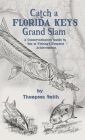 Catch a FLORIDA KEYS Grand Slam: A Conservationist's Guide to One of Fishing's Greatest Achievments By Thompson Smith Cover Image