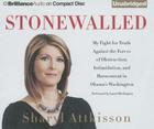 Stonewalled: My Fight for Truth Against the Forces of Obstruction, Intimidation, and Harassment in Obama's Washington By Sharyl Attkisson, Laural Merlington (Read by) Cover Image