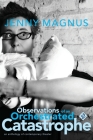 Observations of an Orchestrated Catastrophe By Jenny Magnus Cover Image