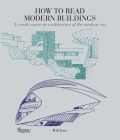 How to Read Modern Buildings: A Crash Course in Architecture of the Modern Era (How To Read...) By Will Jones Cover Image