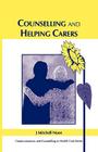 Counselling and Helping Carers (Communication and Counselling in Health Care) By J. Mitchell Noon Cover Image